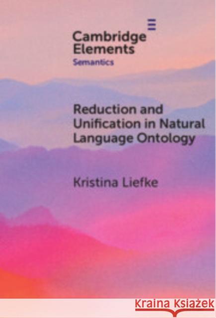 Reduction and Unification in Natural Language Ontology Kristina (Ruhr University Bochum) Liefke 9781009559645 Cambridge University Press - książka