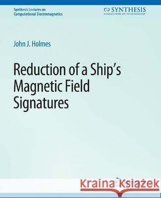 Reduction of a Ship's Magnetic Field Signatures John Holmes   9783031005800 Springer International Publishing AG - książka