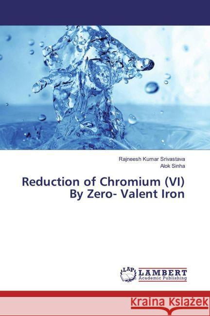 Reduction of Chromium (VI) By Zero- Valent Iron Srivastava, Rajneesh Kumar; Sinha, Alok 9783659932533 LAP Lambert Academic Publishing - książka