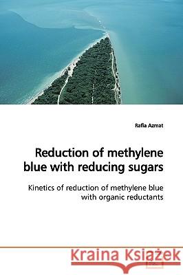 Reduction of methylene blue with reducing sugars Azmat, Rafia 9783639147155 VDM Verlag - książka