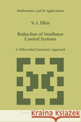 Reduction of Nonlinear Control Systems: A Differential Geometric Approach Elkin, V. I. 9789401059510 Springer - książka