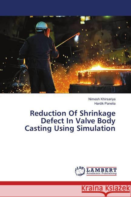 Reduction Of Shrinkage Defect In Valve Body Casting Using Simulation Khirsariya, Nimesh; Panelia, Hardik 9783659893599 LAP Lambert Academic Publishing - książka