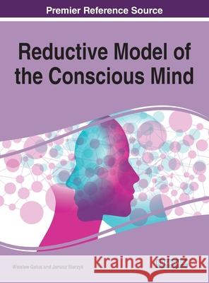 Reductive Model of the Conscious Mind Galus, Wieslaw 9781799856535 Information Science Reference - książka