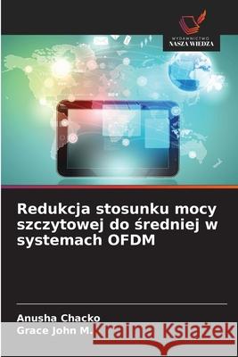 Redukcja stosunku mocy szczytowej do sredniej w systemach OFDM Chacko, Anusha, John M., Grace 9786209154102 Wydawnictwo Nasza Wiedza - książka