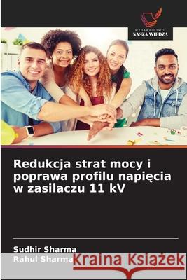 Redukcja strat mocy i poprawa profilu napięcia w zasilaczu 11 kV Sudhir Sharma Rahul Sharma 9786209194894 Wydawnictwo Nasza Wiedza - książka