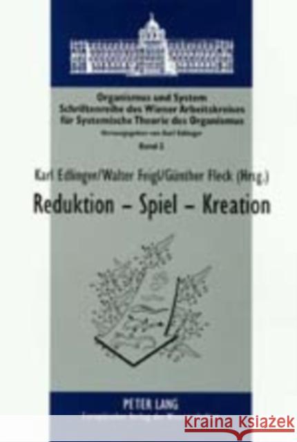 Reduktion - Spiel - Kreation: Probleme Des Molekularbiologischen Reduktionismus Und Des Kuenstlichen Lebens Edlinger, Karl 9783631354346 Lang, Peter, Gmbh, Internationaler Verlag Der - książka