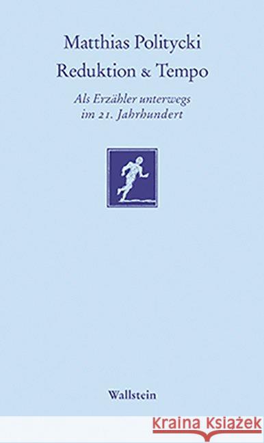 Reduktion & Tempo : Als Erzähler unterwegs im 21. Jahrhundert. Nachbemerk. v. Martin Huber Politycki, Matthias 9783835330627 Wallstein - książka