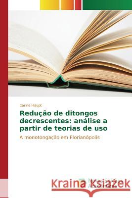 Redução de ditongos decrescentes: análise a partir de teorias de uso Haupt Carine 9783639839692 Novas Edicoes Academicas - książka