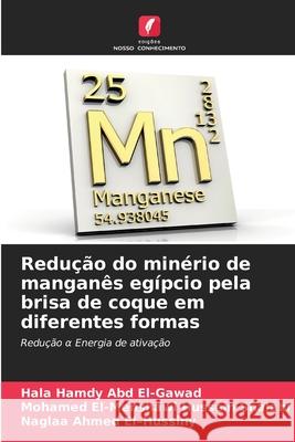 Redu??o do min?rio de mangan?s eg?pcio pela brisa de coque em diferentes formas Hala Hamd Mohamed El-Menshaw Naglaa Ahmed 9786207741328 Edicoes Nosso Conhecimento - książka