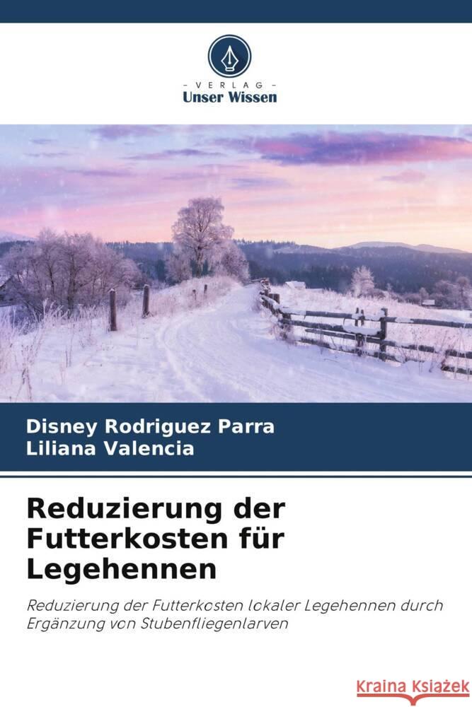 Reduzierung der Futterkosten für Legehennen Rodriguez Parra, Disney, Valencia, Liliana 9786206516286 Verlag Unser Wissen - książka