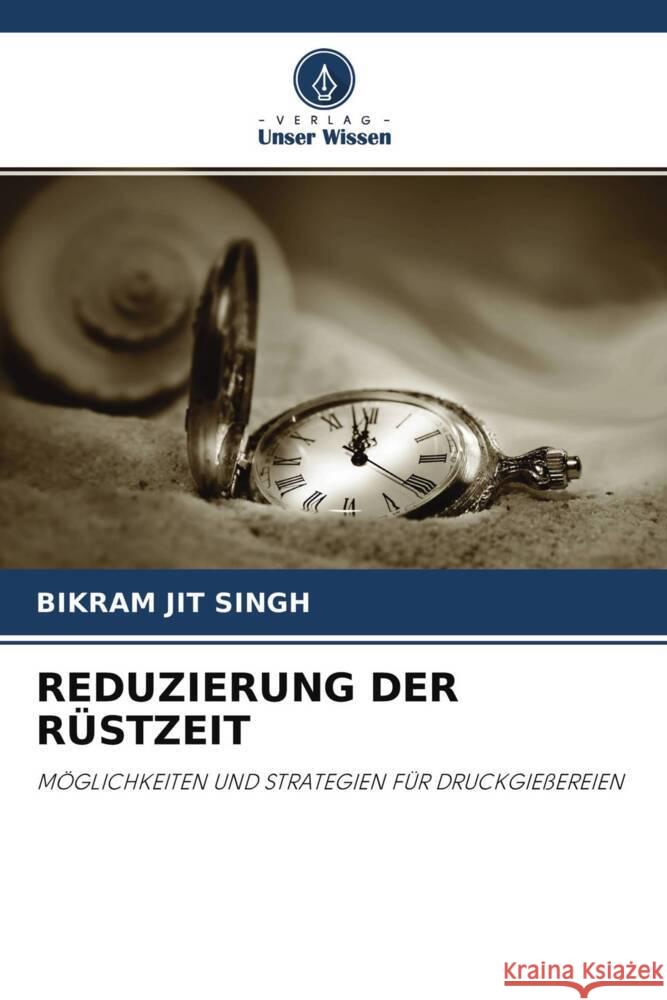 REDUZIERUNG DER RÜSTZEIT SINGH, BIKRAM JIT 9786203045062 Verlag Unser Wissen - książka