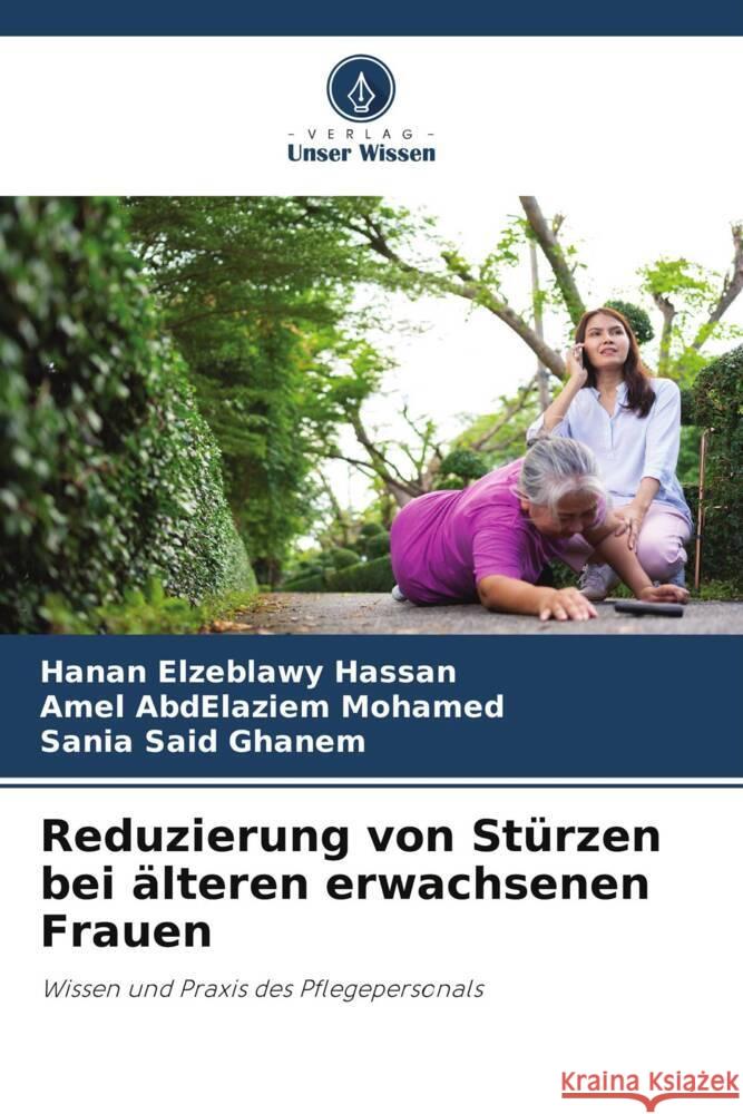 Reduzierung von St?rzen bei ?lteren erwachsenen Frauen Hanan Elzeblawy Hassan Amel Abdelaziem Mohamed Sania Said Ghanem 9786207392933 Verlag Unser Wissen - książka