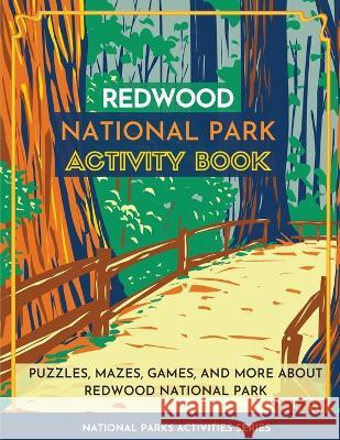 Redwood National Park Activity Book: Puzzles, Mazes, Games, and More About Redwood National Park Little Bison Press   9781956614213 Little Bison Press - książka