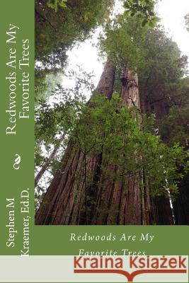 Redwoods are my favorite trees Kraemer Ed D., Stephen M. 9781979798495 Createspace Independent Publishing Platform - książka