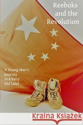 Reeboks and the Revolution: A Young Man's Journey in a Very Old Land Douglas Earl Leiter 9781983975028 Createspace Independent Publishing Platform - książka