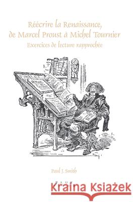 Reecrire La Renaissance, de Marcel Proust a Michel Tournier: Exercices de Lecture Rapprochee Paul J. Smith 9789042025462 Rodopi - książka