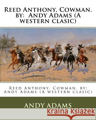 Reed Anthony, Cowman. by: Andy Adams (a Western Clasic) Andy Adams 9781540391162 Createspace Independent Publishing Platform - książka