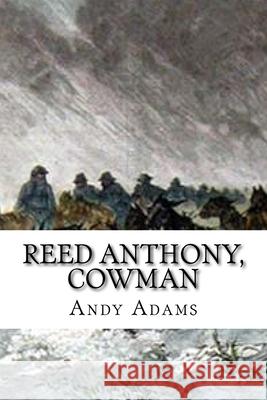 Reed Anthony, Cowman: Classic Literature Andy Adams 9781543208689 Createspace Independent Publishing Platform - książka