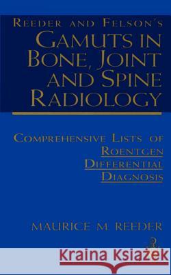 Reeder and Felson's Gamuts in Bone, Joint and Spine Radiology: Comprehensive Lists of Roentgen Differential Diagnosis Reeder, Maurice M. 9780387940168 Springer - książka