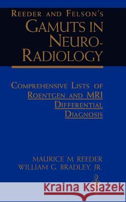 Reeder and Felson's Gamuts in Neuro-Radiology: Comprehensive Lists of Roentgen and MRI Differential Diagnosis Reeder, Maurice M. 9780387940342 Springer Us - książka