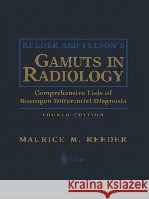 Reeder and Felson's Gamuts in Radiology: Comprehensive Lists of Roentgen Differential Diagnosis Reeder, Maurice M. 9781475781229 Springer - książka