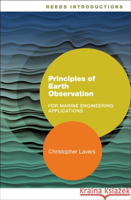 Reeds Introductions: Principles of Earth Observation for Marine Engineering Applications Dr. Christopher Lavers 9781472949998 Bloomsbury Publishing PLC - książka