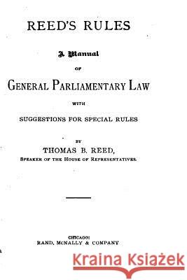 Reed's Rules, A Manual of General Parliamentary Law Reed, Thomas B. 9781517093006 Createspace - książka