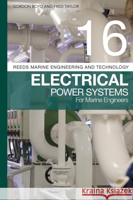 Reeds Vol 16: Electrical Power Systems for Marine Engineers Gordon Boyd Fred Taylor 9781472968463 Adlard Coles Nautical Press - książka