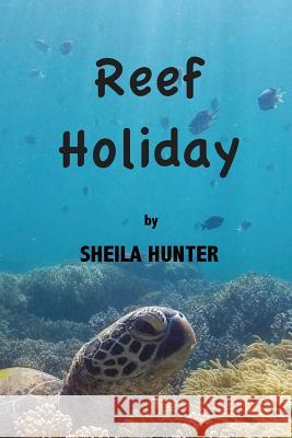 Reef Holiday: Great Barrier Reef Adventures Sheila Hunter, Sara G Powter 9781503298071 Createspace Independent Publishing Platform - książka