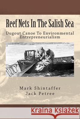 Reef Nets In The Salish Sea: Dugout Canoe To Environmental Entrepreneurialism Petree, Jack 9781719372558 Createspace Independent Publishing Platform - książka