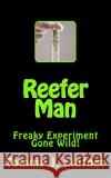 Reefer Man: Freaky Experiment Gone Wild! Tommy Joe Lintner 9781493785834 Createspace