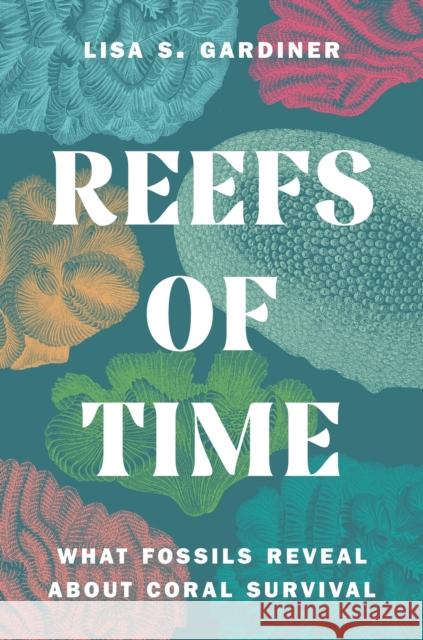 Reefs of Time: What Fossils Reveal about Coral Survival Lisa S. Gardiner 9780691247335 Princeton University Press - książka