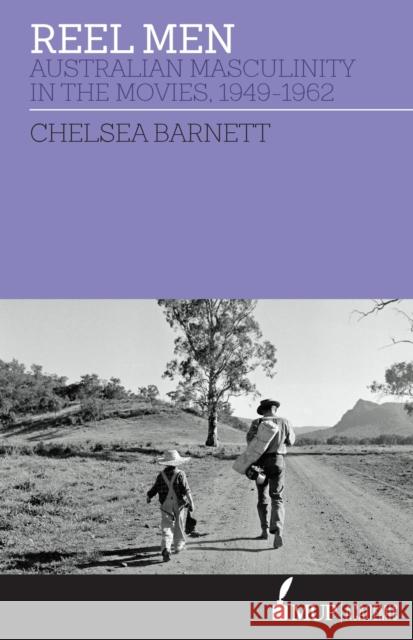 Reel Men: Australian Masculinity in the Movies 1949-1962 Chelsea Barnett   9780522872477 Academic Monographs - książka