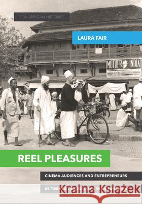 Reel Pleasures: Cinema Audiences and Entrepreneurs in Twentieth-Century Urban Tanzania Laura Fair 9780821422861 Ohio University Press - książka