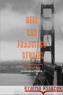 Reel San Francisco Stories: An Annotated Filmography of the Bay Area Christopher Pollock 9780578130422 Castor & Pollux P. - książka