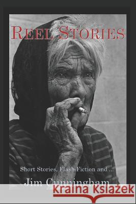 Reel Stories: Short Stories, Flash Fiction, and... Cunningham, Jim 9781793310200 Independently Published - książka