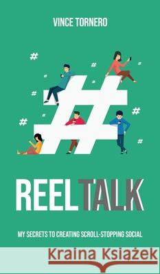 Reel Talk: My Secrets to Creating Scroll-Stopping Social Vince Tornero 9781835564943 Hmdpublishing - książka
