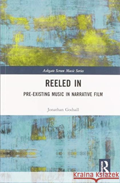 Reeled In: Pre-Existing Music in Narrative Film: Pre-Existing Music in Narrative Film Godsall, Jonathan 9780367586386 Routledge - książka