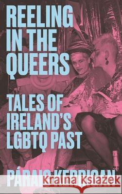 Reeling in the Queers: Tales of Ireland’s LGBTQ Past Paraic Kerrigan 9781848409224 New Island Books - książka