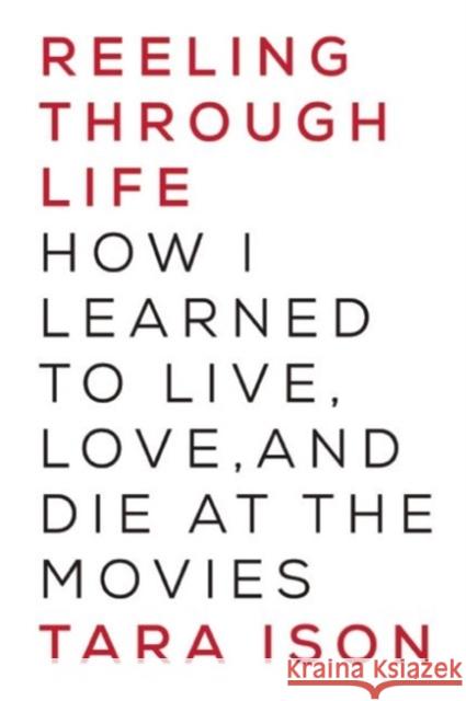 Reeling Through Life: How I Learned to Live, Love and Die at the Movies Tara Ison 9781619024816 Soft Skull Press - książka