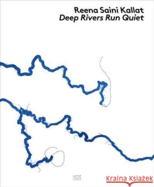 Reena Saini Kallat: Deep Rivers Run Quiet  9783775754873 Hatje Cantz - książka