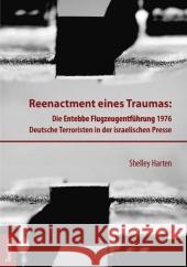 Reenactment Eines Traumas: Die Entebbe Flugzeugentfuhrung 1976. Deutsche Terroristen in Der Israelischen Presse Shelley Harten 9783828828537 Tectum - książka