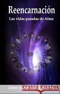 Reencarnación: Las vidas pasadas de Alma Marizan, Jaime Antonio 9781515191865 Createspace - książka