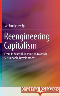 Reengineering Capitalism: From Industrial Revolution Towards Sustainable Development Emblemsvåg, Jan 9783319196886 Springer - książka