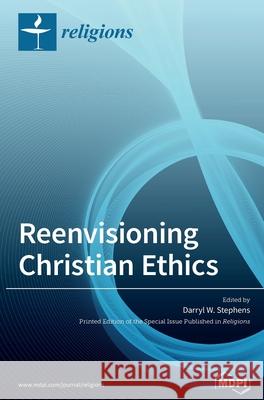 Reenvisioning Christian Ethics Darryl W. Stephens 9783039283941 Mdpi AG - książka