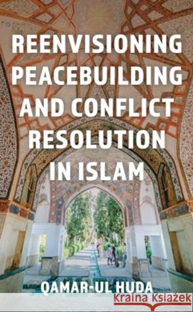 Reenvisioning Peacebuilding and Conflict Resolution in Islam Qamar Ul-Huda 9781538192245 Rowman & Littlefield Publishers - książka