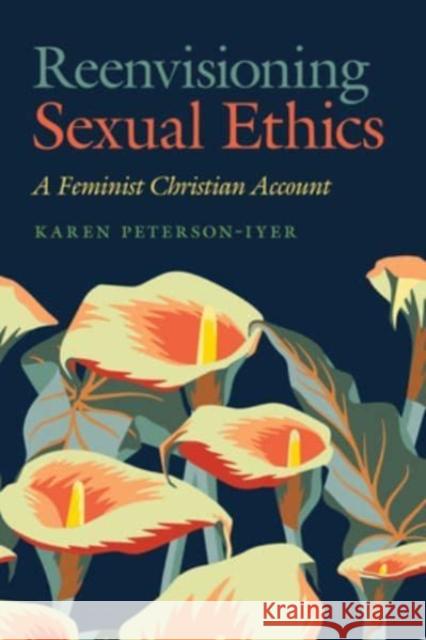 Reenvisioning Sexual Ethics: A Feminist Christian Account Karen Peterson-Iyer 9781647122270 Georgetown University Press - książka