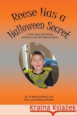 Reese Has a Halloween Secret: A True Story Promoting Inclusion and Self-Determination Jo Meserve Mach Vera Lynne Stroup-Rentier Mary Birdsell 9781944764371 Finding My Way Books - książka