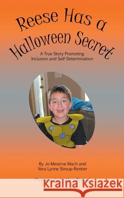 Reese Has a Halloween Secret: A True Story Promoting Inclusion and Self-Determination Jo Meserve Mach Vera Lynne Stroup-Rentier Mary Birdsell 9781944764388 Finding My Way Books - książka