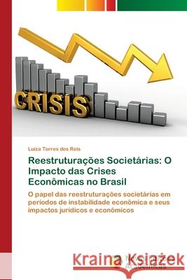 Reestruturações Societárias: O Impacto das Crises Econômicas no Brasil Torres Dos Reis, Luiza 9786202176408 Novas Edicoes Academicas - książka